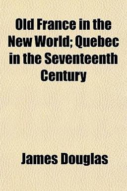 Old France in the New World; Quebec in the Seventeenth Century