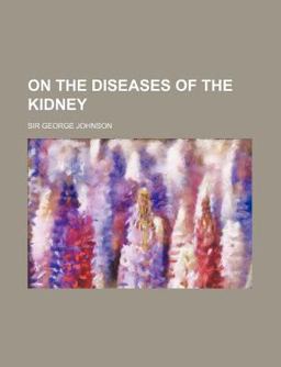 On the Diseases of the Kidney