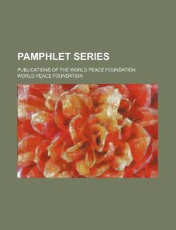 Pamphlet Series; Publications of the World Peace Foundation