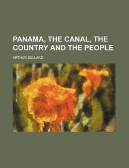 Panama, the Canal, the Country and the People Panama, the Canal, the Country and the People