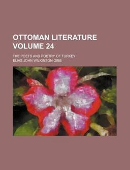 Ottoman Literature; the Poets and Poetry of Turkey