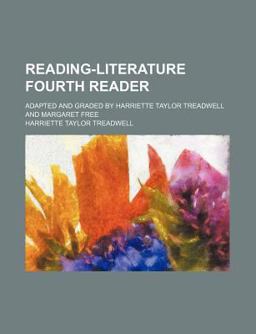 Reading-Literature Fourth Reader; Adapted and Graded by Harriette Taylor Treadwell and Margaret Free