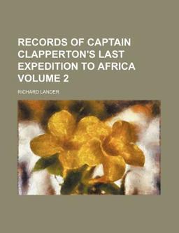 Records of Captain Clapperton's Last Expedition to Africa