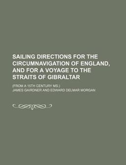 Sailing Directions for the Circumnavigation of England, and for a Voyage to the Straits of Gibraltar;