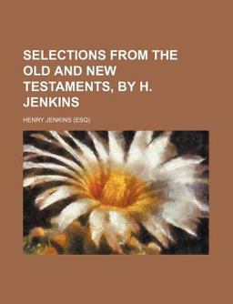 Selections from the Old and New Testaments, by H Jenkins