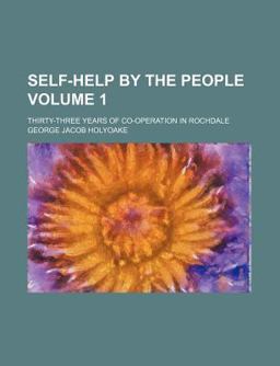 Self-Help by the People; Thirty-Three Years of Co-Operation in Rochdale