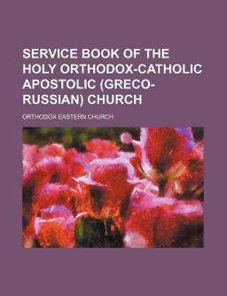 Service Book of the Holy Orthodox-Catholic Apostolic Church