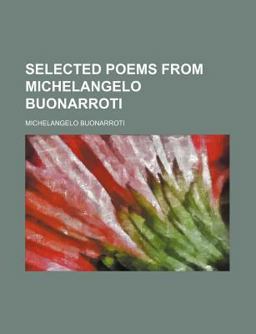 Selected Poems from Michelangelo Buonarroti