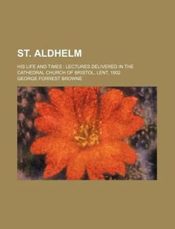 St Aldhelm; His Life and Times