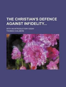 The Christian's Defence Against Infidelity; with an Introductory Essay