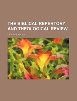 The Biblical Repertory and Theological Review