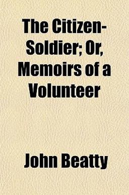 The Citizen-Soldier; or, Memoirs of a Volunteer The Citizen-Soldier; or, Memoirs of a Volunteer