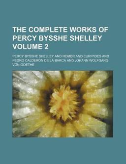 The Complete Works of Percy Bysshe Shelley
