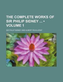 The Complete Works of Sir Philip Sidney; the Countesse of Pembrokes Arcadi The Complete Works of Sir Philip Sidney; the Countesse of Pembrokes Arcadi
