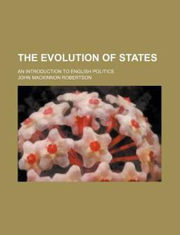 The Evolution of States; an Introduction to English Politics