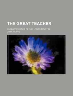 The Great Teacher; Characteristics of Our Lord's Ministry