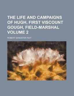 The Life and Campaigns of Hugh, First Viscount Gough, Field-Marshal