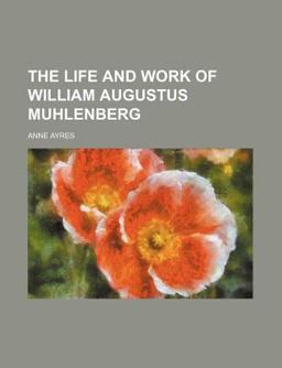 The Life and Work of William Augustus Muhlenberg