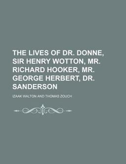 The Lives of Dr Donne, Sir Henry Wotton, Mr Richard Hooker, Mr George Herbert, Dr Sanderson