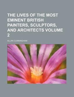 The Lives of the Most Eminent British Painters, Sculptors, and Architects