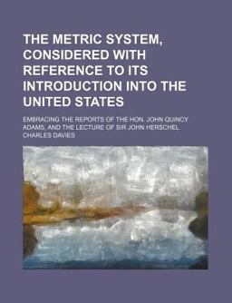 The Metric System, Considered with Reference to Its Introduction into the United States