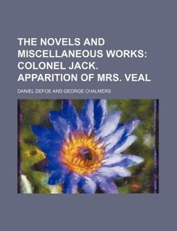 The Novels and Miscellaneous Works; Colonel Jack Apparition of Mrs Veal