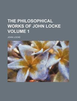 The Philosophical Works of John Locke