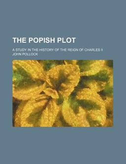 The Popish Plot; a Study in the History of the Reign of Charles II