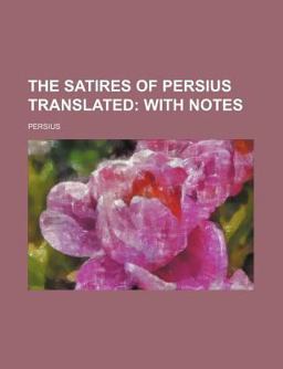 The Satires of Persius Translated; with Notes