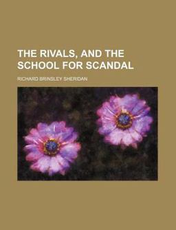 The Rivals, and the School for Scandal