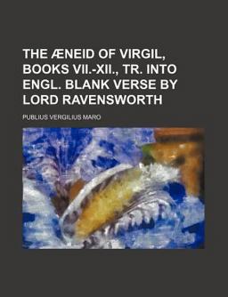 The Æneid of Virgil, Books VII -XII , Tr into Engl Blank Verse by Lord Ravensworth