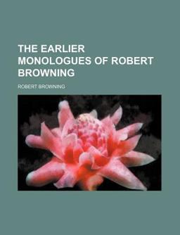 The Earlier Monologues of Robert Browning
