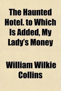 The Haunted Hotel to Which Is Added, My Lady's Money