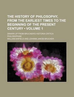 The History of Philosophy, from the Earliest Times to the Beginning of the Present Century The History of Philosophy, from the Earliest Times to the Beginning of the Present Century
