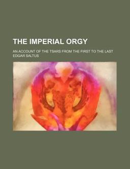 The Imperial Orgy; an Account of the Tsars from the First to the Last The Imperial Orgy; an Account of the Tsars from the First to the Last