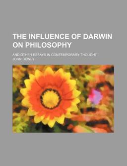 The Influence of Darwin on Philosophy; and Other Essays in Contemporary Thought