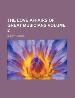 The Love Affairs of Great Musicians