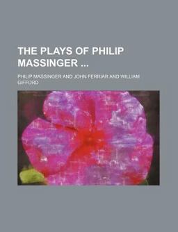The Plays of Philip Massinger