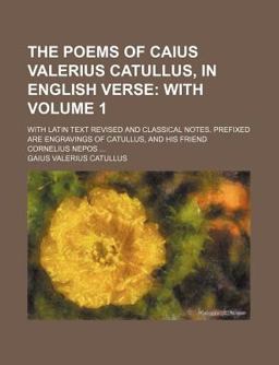 The Poems of Caius Valerius Catullus, in English Verse