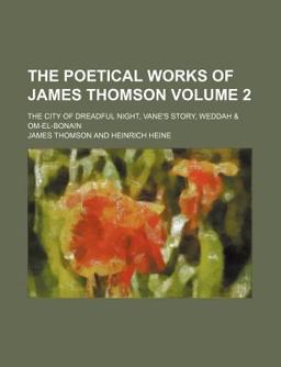 The Poetical Works of James Thomson; the City of Dreadful Night, Vane's Story, Weddah