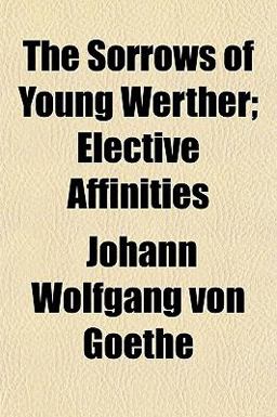 The Sorrows of Young Werther; Elective Affinities