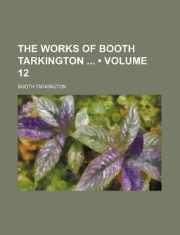 The Works of Booth Tarkington The Works of Booth Tarkington