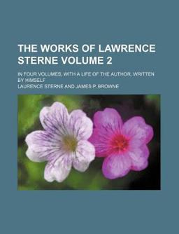 The Works of Lawrence Sterne; in Four Volumes, with a Life of the Author, Written by Himself