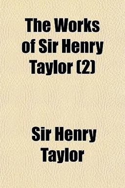The Works of Sir Henry Taylor