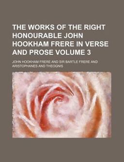 The Works of the Right Honourable John Hookham Frere in Verse and Prose