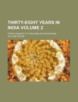 Thirty-Eight Years in India; from Juganath to the Himalaya Mountains