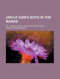 Uncle Sam's Boys in the Ranks; or, Two Recruits in the United States Army Uncle Sam's Boys in the Ranks; or, Two Recruits in the United States Army