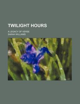 Twilight Hours; a Legacy of Verse