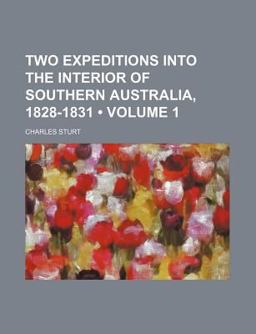 Two Expeditions into the Interior of Southern Australia, 1828-1831 Two Expeditions into the Interior of Southern Australia, 1828-1831