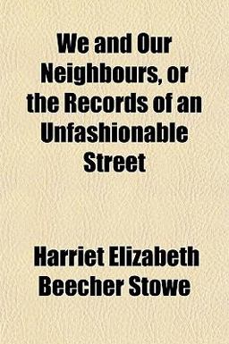We and Our Neighbours, or the Records of an Unfashionable Street